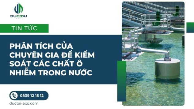 Phân tích của chuyên gia để kiểm soát các chất ô nhiễm trong nước