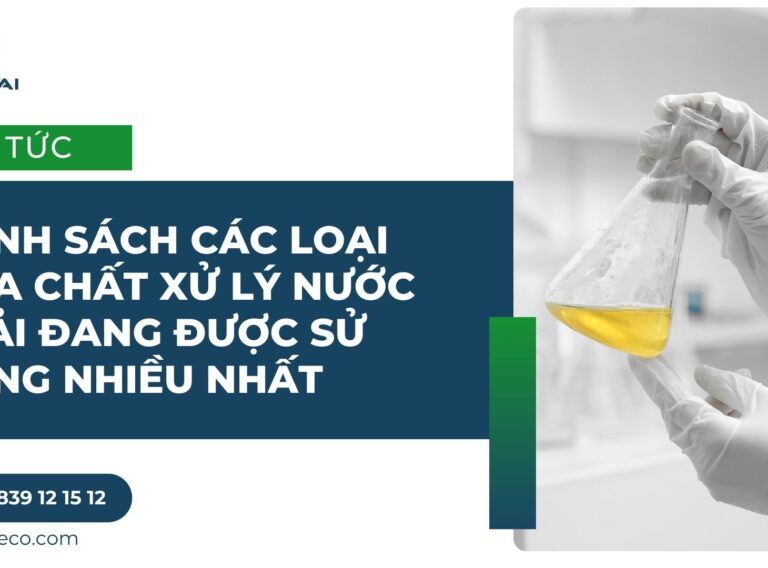Danh sách các loại hóa chất xử lý nước thải đang được sử dụng nhiều nhất