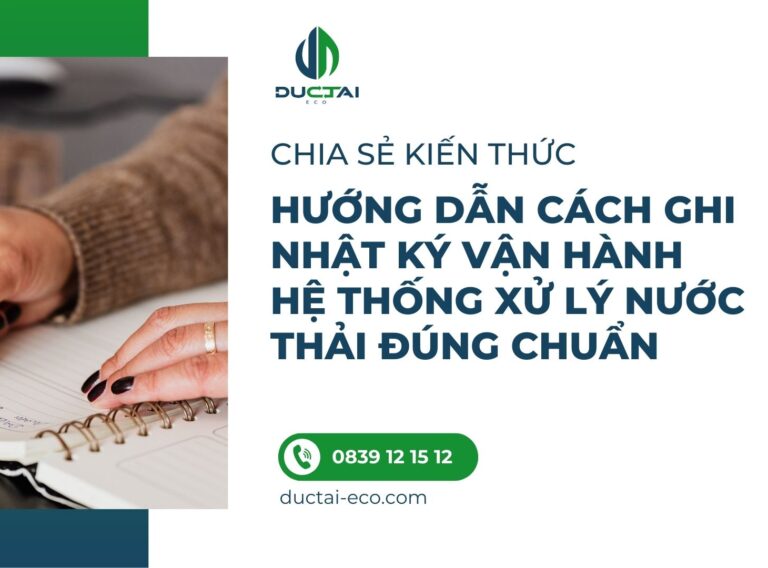 HƯỚNG DẪN CÁCH GHI NHẬT KÝ VẬN HÀNH HỆ THỐNG XỬ LÝ NƯỚC THẢI ĐÚNG CHUẨN