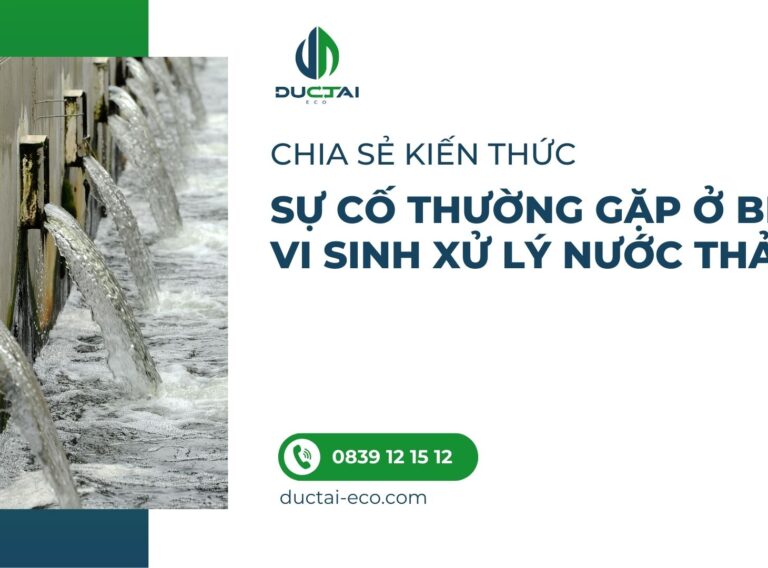 SỰ CỐ THƯỜNG GẶP Ở BỂ VI SINH XỬ LÝ NƯỚC THẢI