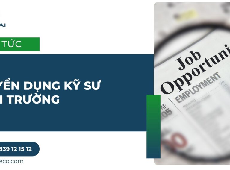 TUYỂN DỤNG KỸ SƯ MÔI TRƯỜNG